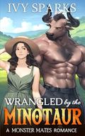 Wrangled by the Minotaur (Monster Mates #4) by Ivy Sparks