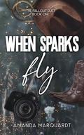When Sparks Fly (The Fallout Duet #1) by Amanda Marquardt