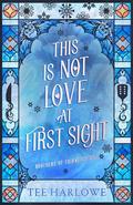 This Is Not Love at First Sight: A Cozy Fantasy Romance by Tee Harlowe