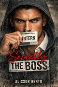 Secretly the Boss: A Workplace Billionaire Romance by Alisson Bento