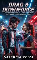 Drag & Downforce: A High-Octane Enemies-to-Lovers F1 Romance (The Paddock Principles Series #1) by Valencia Rossi