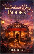 Valentine’s Day Books: Where Every Love Story Ever Written Becomes the One That Changes Your Life by Riel Read