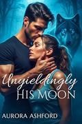 Unyieldingly His Moon by Aurora Ashford