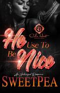 He Use To Be Nice: An Unhinged Romance by Sweet Pea