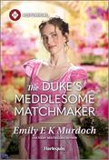 The Duke's Meddlesome Matchmaker (The Unconventional Oliver Sisters #1) by Emily E.K. Murdoch