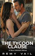 The Tycoon Clause: A Second Chance, Off-Limits, Damsel in Distress, Intoxicating Romance. by Remy Vail