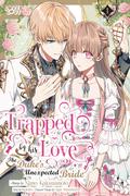 Trapped By His Love: The Duke's Unexpected Bride, Volume 1 (成り行きで婚約を申し込んだ弱気貧乏令嬢ですが、何故か次期公爵様に溺愛されて囚われています@COMIC #1) by Kotoko