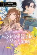 In Another World, My Sister Stole My Name, Vol. 1 (異世界で姉に名前を奪われました [Isekai de Ane ni Namae wo Ubawaremashita] (Comic) #1) by NiKrome, Kotoko