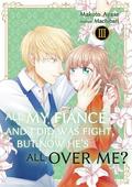 All My Fiancé and I Did Was Fight, But Now He’s All Over Me? Vol.3 by Machibari