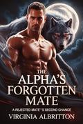 The Alpha's Forgotten Mate: A Rejected Mate's Second Chance by Virginia Albritton