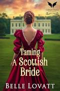 Taming A Scottish Bride: A Steamy Historical Regency Romance Novel (Unclaimed Brides #1) by Belle Lovatt