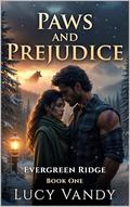 Paws and Prejudice : An Evergreen Ridge Omegaverse Shifter Romance (Evergreen Ridge Shifters #1) by Lucy Vandy