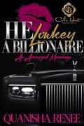 He Lowkey A Billionaire: An Arranged Marriage by Quanisha Renee