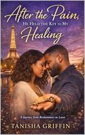 After the Pain, He Held the Key to My Healing by Tanisha Griffin