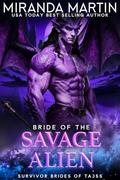 Bride of the Savage Alien: A Savage Alien Warrior Fated-Mates Romance (Survivor Brides of Tajss #2) by Miranda Martin