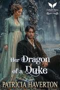 Her Dragon of a Duke: A Historical Regency Romance Novel (Dukes & Beasts #5) by Patricia Haverton