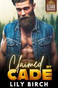 Claimed By Cade: A Small Town Mountain Man Romantic Suspense Short Read by Lily Birch