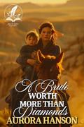 A Bride Worth More Than Diamonds: A Historical Western Romance Novel by Aurora Hanson