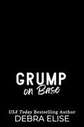 Grump on Base: A Later in life, single mom, grumpy v. sassy, forbidden romance by Debra Elise