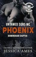 Phoenix (Untamed Sons MC: Birmingham Chapter #5) by Jessica Ames