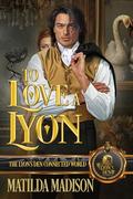 To Love a Lyon: The Lyon's Den Connected World by Matilda Madison