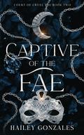 Captive of the Fae (Court of Cruel Fae #2) by Hailey Gonzales