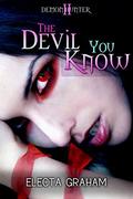 The Devil You Know (Demon Hunter #2) by Electa Graham