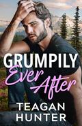 Grumpily Ever After (Stick Taps #1) by Teagan Hunter