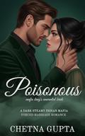 Poisonous: A Dark Steamy Angsty Indian Mafia Marriage of Convenience Romance (Crimson Vows #2) by Chetna Gupta