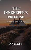 The Innkeeper’s Promise: A Seabreeze Cove Romance (Seabreeze Cove Romance #3) by Olivia Scott