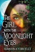 The Girl with the Moonlight Eyes by Kristina Circelli