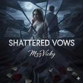 Shattered Vows : When Trust Burns, She Builds Empires by Mzz Vicky