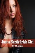 Just a Nerdy Irish Girl (The Irish Girl #1) by JJ Argus