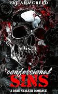 Confessional sins: A dark stalker romance by Tatiana Creed