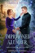 Imprisoned Slumber  (Displaced Fairytales #1) by Camille Peters