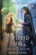 Captured Crimes  (Displaced Fairytales #7) by Anabelle Raven