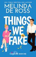 Things We Fake (Singleville #1) by Melinda De Ross