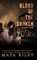 Blood Of The Broken (Song Of The Dead #6) by Maya Riley