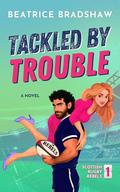 Tackled by Trouble (Scottish Rugby Rebels #1) by Beatrice Bradshaw