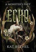 Echo: A Horror Monster Romance: A Monster's Prey by Kat Bethel