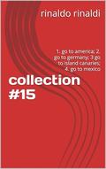 collection #15: 1. go to america; 2. go to germany; 3 go to island canaries; 4. go to mexico by Rinaldo Rinaldi