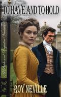 To Have and to Hold: A Pride and Prejudice Variation by Roy Neville