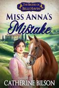 Miss Anna’s Mistake: A Sweet Regency Romance with Spies, Secrets, and Stolen Kisses by Catherine Bilson