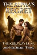 The Alpha's Regret: The Runaway Luna and Her Secret Twins by Amelia Anderson