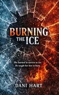 Burning the Ice by Dani Hart