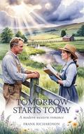 Tomorrow Starts Today: A Modern Western Romance by Frank Richardson