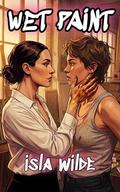Wet Paint: A Steamy Sapphic Workplace Romance by Isla Wilde