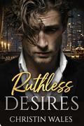 Ruthless Desire : A Dark Enemies-to-Lovers Mafia Romance by Christin Wales