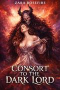 Consort to the Dark Lord: A Demon King Monster Romance by Zara Rosefire