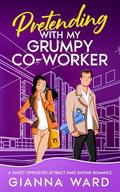 Pretending with My Grumpy Co-Worker by Gianna Ward